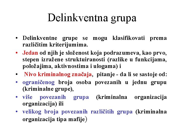 Delinkventna grupa • Delinkventne grupe se mogu klasifikovati prema različitim kriterijumima. • Jedan od