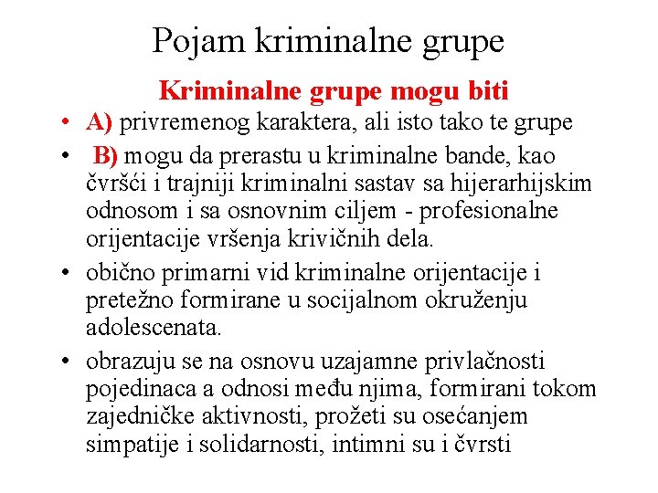 Pojam kriminalne grupe Kriminalne grupe mogu biti • A) privremenog karaktera, ali isto tako