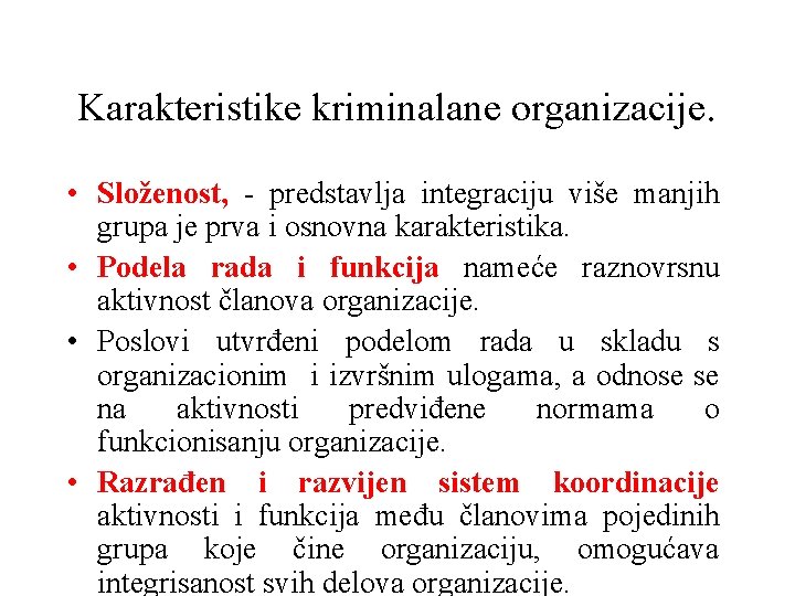 Karakteristike kriminalane organizacije. • Složenost, - predstavlja integraciju više manjih grupa je prva i