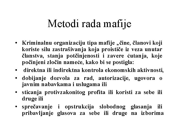 Metodi rada mafije • Kriminalnu organizaciju tipa mafije „čine, članovi koji koriste silu zastrašivanja