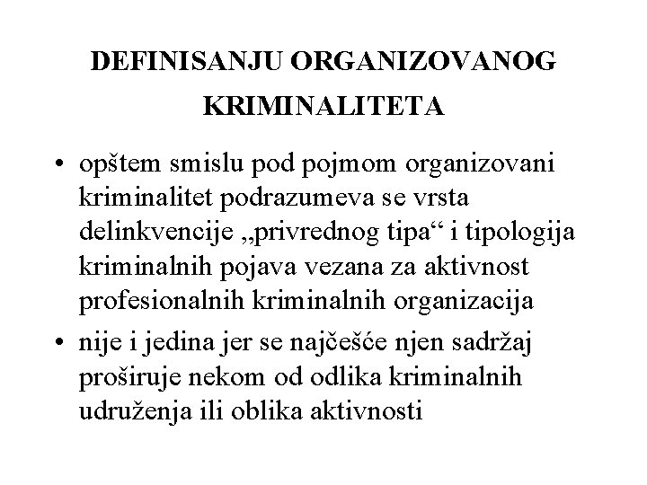 DEFINISANJU ORGANIZOVANOG KRIMINALITETA • opštem smislu pod pojmom organizovani kriminalitet podrazumeva se vrsta delinkvencije