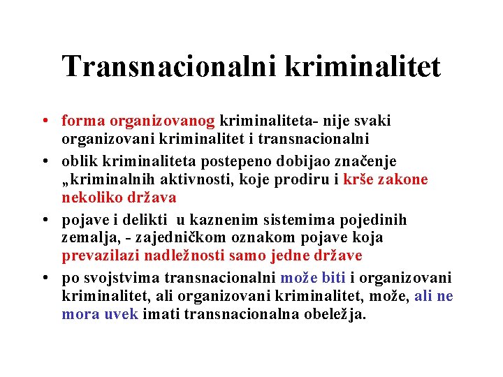 Transnacionalni kriminalitet • forma organizovanog kriminaliteta- nije svaki organizovani kriminalitet i transnacionalni • oblik