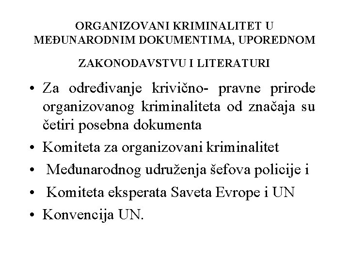 ORGANIZOVANI KRIMINALITET U MEĐUNARODNIM DOKUMENTIMA, UPOREDNOM ZAKONODAVSTVU I LITERATURI • Za određivanje krivično- pravne