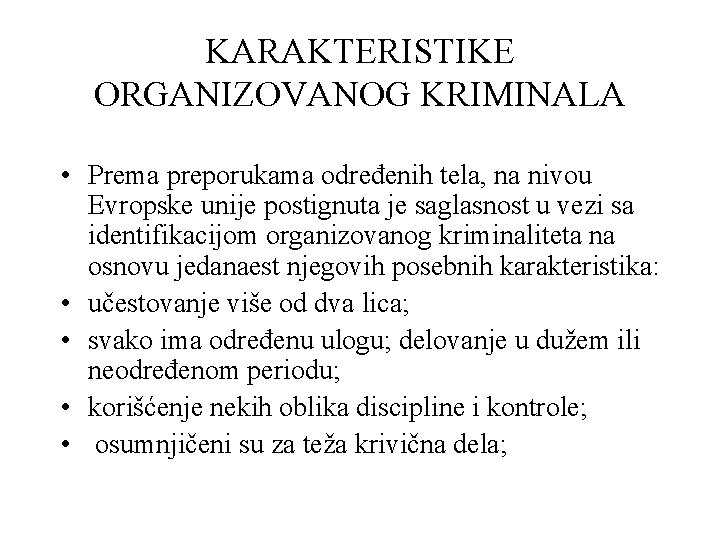 KARAKTERISTIKE ORGANIZOVANOG KRIMINALA • Prema preporukama određenih tela, na nivou Evropske unije postignuta je