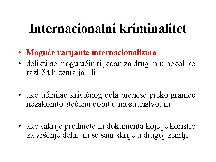 Internacionalni kriminalitet • Moguće varijante internacionalizma • delikti se mogu učiniti jedan za drugim