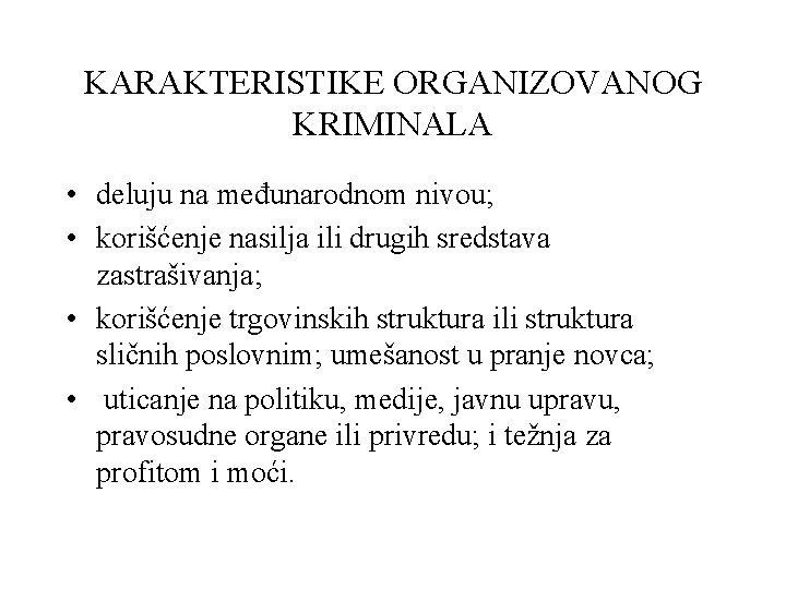 KARAKTERISTIKE ORGANIZOVANOG KRIMINALA • deluju na međunarodnom nivou; • korišćenje nasilja ili drugih sredstava