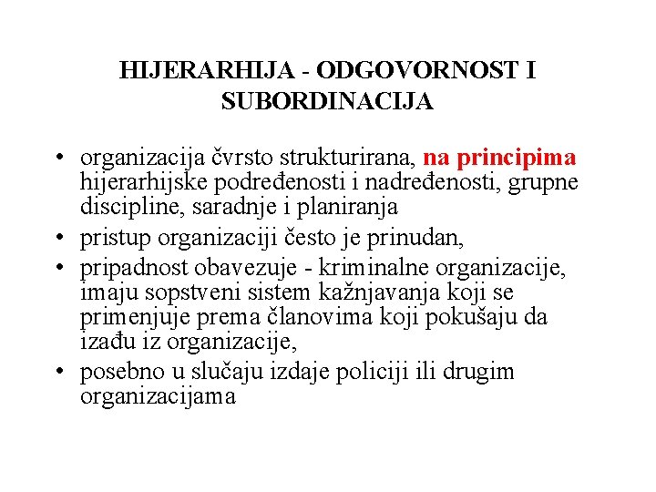 HIJERARHIJA - ODGOVORNOST I SUBORDINACIJA • organizacija čvrsto strukturirana, na principima hijerarhijske podređenosti i