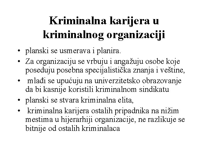 Kriminalna karijera u kriminalnog organizaciji • planski se usmerava i planira. • Za organizaciju