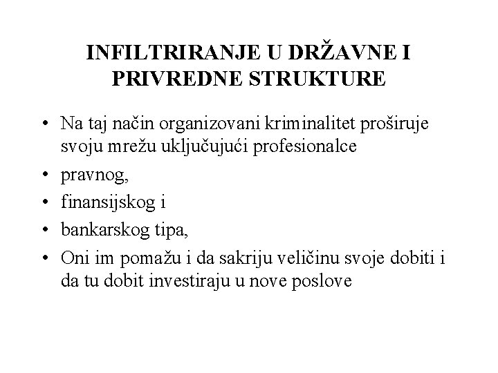 INFILTRIRANJE U DRŽAVNE I PRIVREDNE STRUKTURE • Na taj način organizovani kriminalitet proširuje svoju