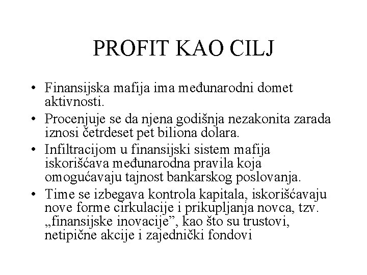 PROFIT KAO CILJ • Finansijska mafija ima međunarodni domet aktivnosti. • Procenjuje se da