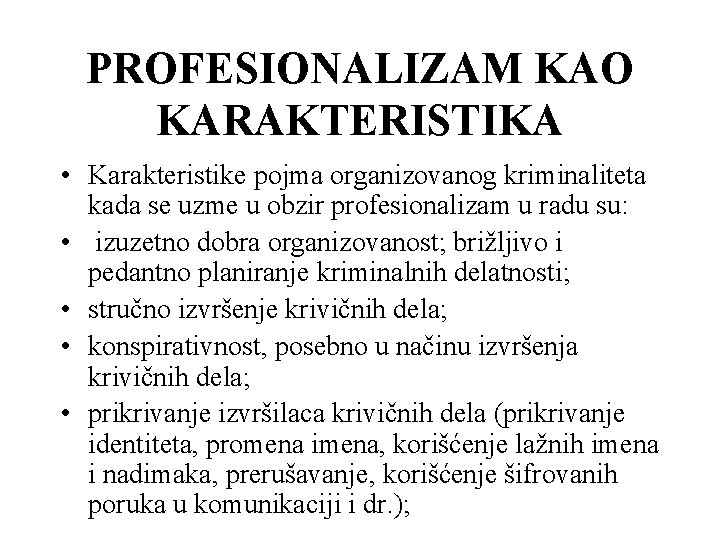 PROFESIONALIZAM KAO KARAKTERISTIKA • Karakteristike pojma organizovanog kriminaliteta kada se uzme u obzir profesionalizam