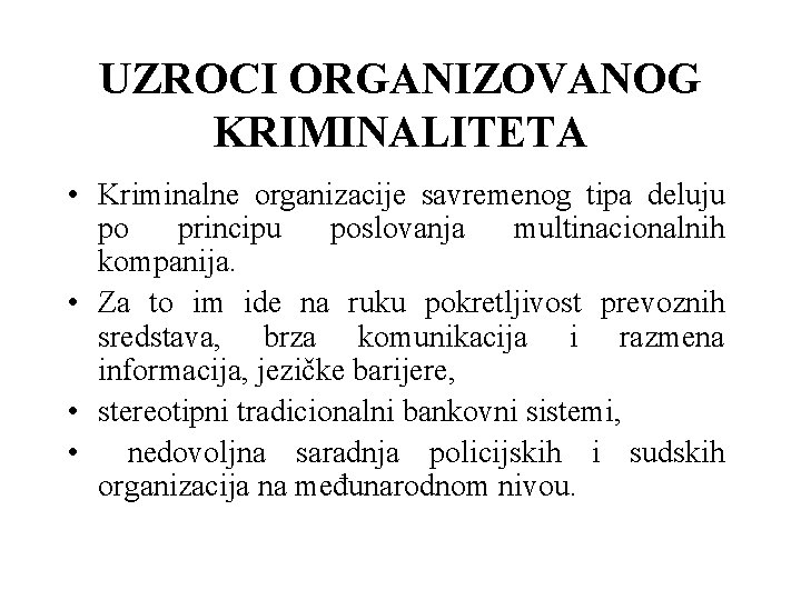 UZROCI ORGANIZOVANOG KRIMINALITETA • Kriminalne organizacije savremenog tipa deluju po principu poslovanja multinacionalnih kompanija.