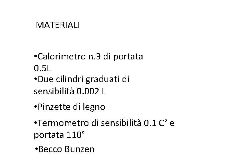 MATERIALI • Calorimetro n. 3 di portata 0. 5 L • Due cilindri graduati