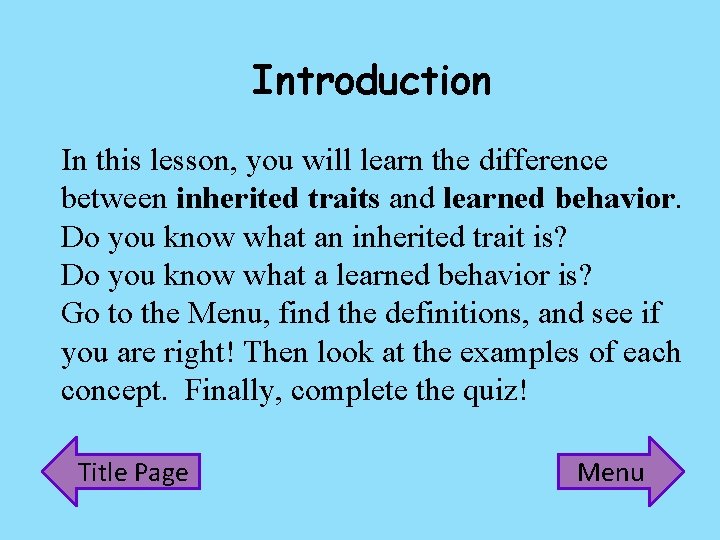 Introduction In this lesson, you will learn the difference between inherited traits and learned