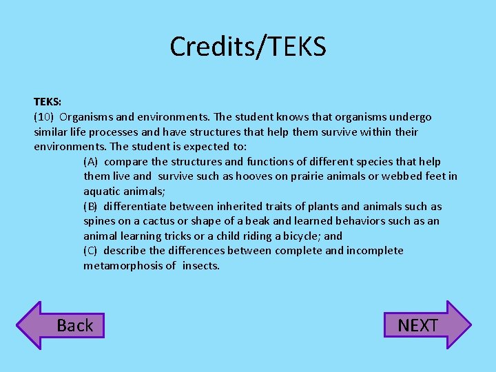 Credits/TEKS: (10) Organisms and environments. The student knows that organisms undergo similar life processes