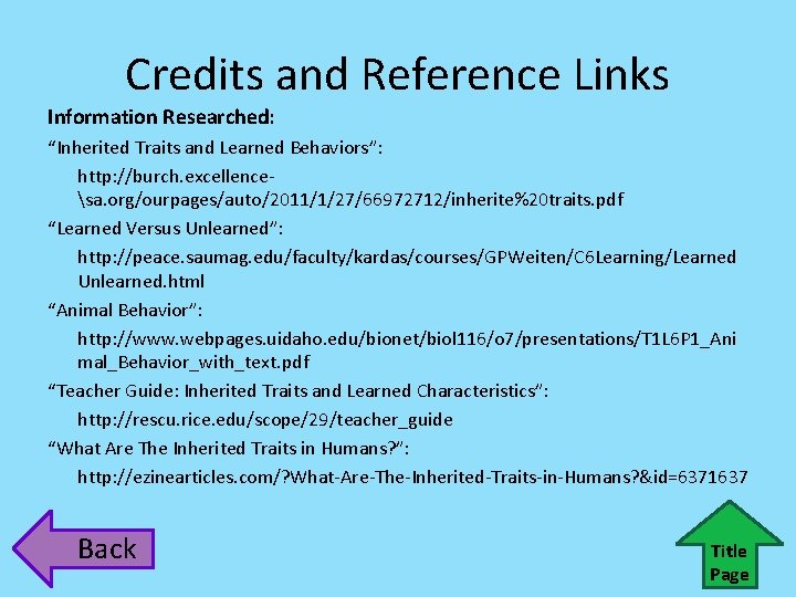Credits and Reference Links Information Researched: “Inherited Traits and Learned Behaviors”: http: //burch. excellencesa.