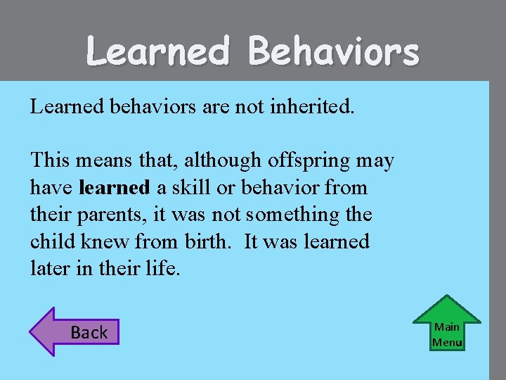 Learned Behaviors Learned behaviors are not inherited. This means that, although offspring may have