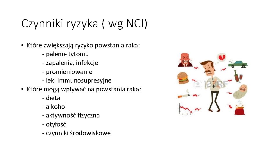 Czynniki ryzyka ( wg NCI) • Które zwiększają ryzyko powstania raka: - palenie tytoniu