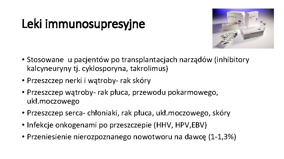 Leki immunosupresyjne • Stosowane u pacjentów po transplantacjach narządów (inhibitory kalcyneuryny tj. cyklosporyna, takrolimus)