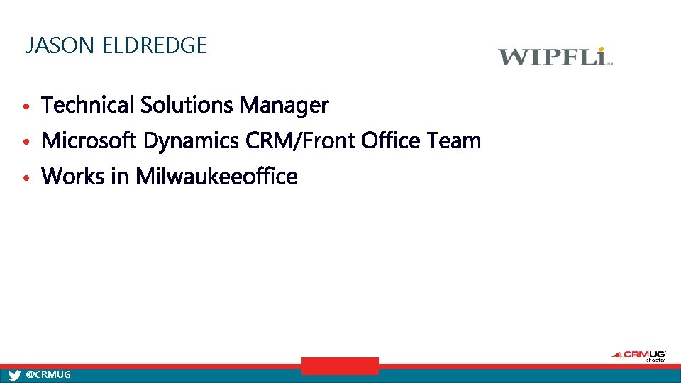 JASON ELDREDGE • • • @CRMUG 