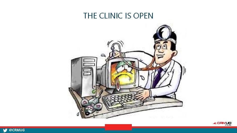 THE CLINIC IS OPEN @CRMUG 