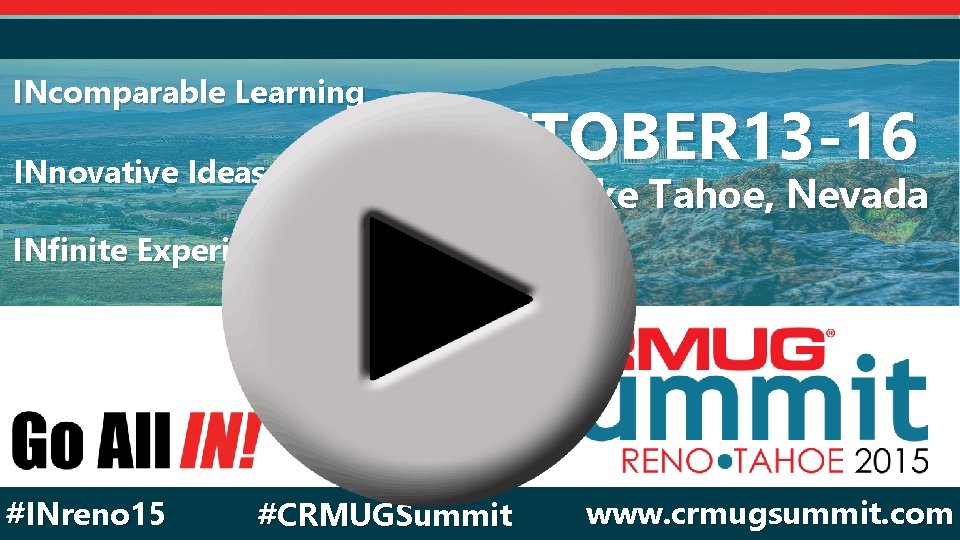 INcomparable Learning INnovative Ideas OCTOBER 13 -16 Reno/Lake Tahoe, Nevada INfinite Experience #INreno 15