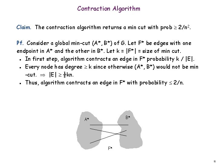 Contraction Algorithm Claim. The contraction algorithm returns a min cut with prob 2/n 2.