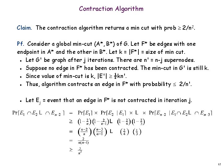 Contraction Algorithm Claim. The contraction algorithm returns a min cut with prob 2/n 2.