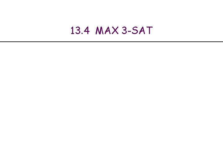 13. 4 MAX 3 -SAT 