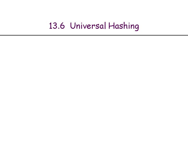 13. 6 Universal Hashing 