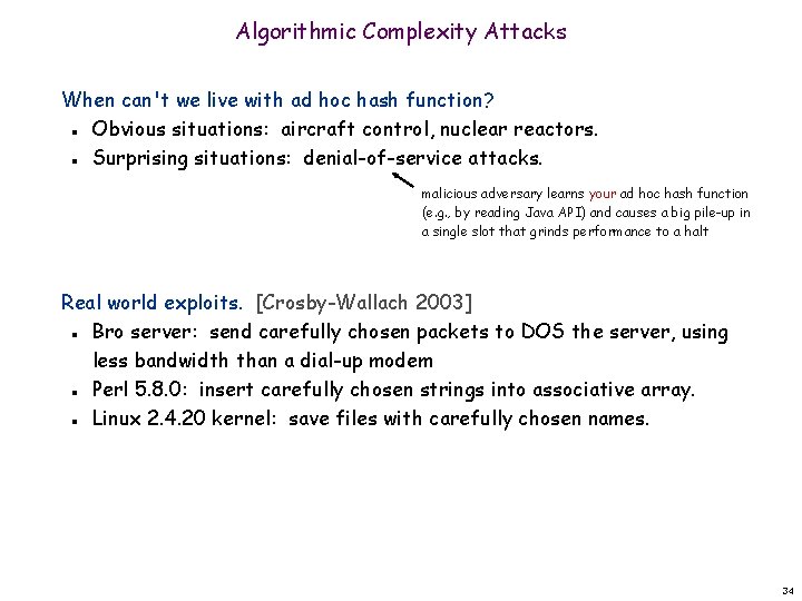 Algorithmic Complexity Attacks When can't we live with ad hoc hash function? Obvious situations: