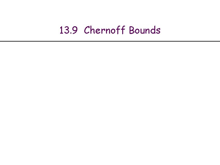 13. 9 Chernoff Bounds 