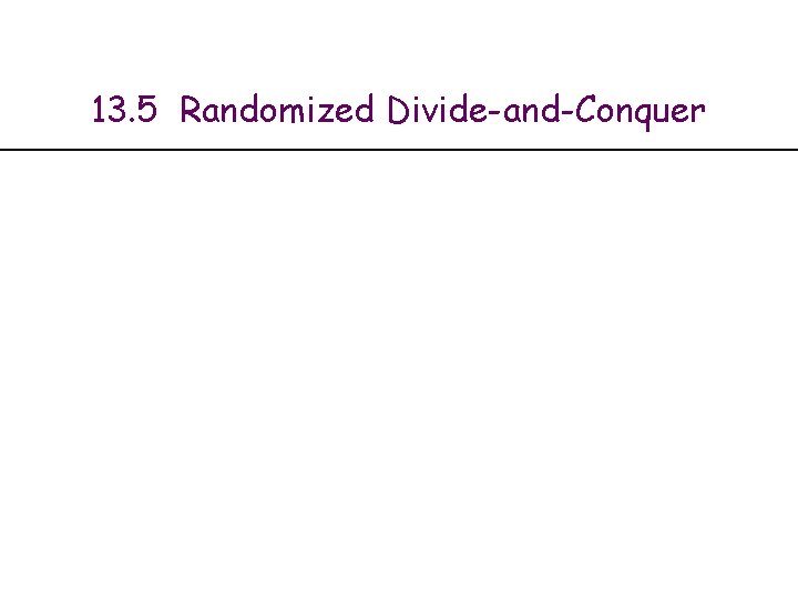 13. 5 Randomized Divide-and-Conquer 