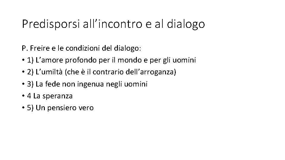 Predisporsi all’incontro e al dialogo P. Freire e le condizioni del dialogo: • 1)