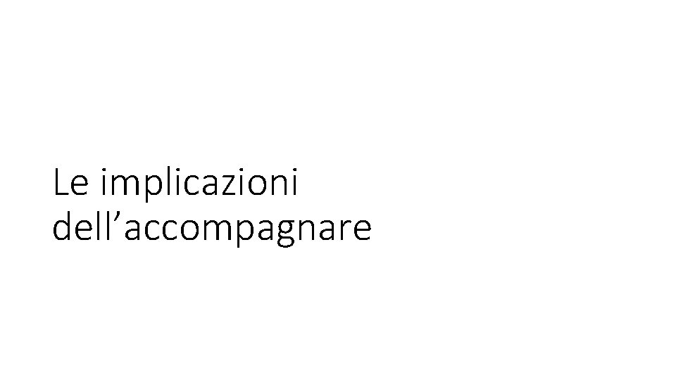 Le implicazioni dell’accompagnare 
