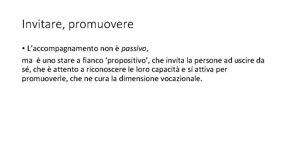 Invitare, promuovere • L’accompagnamento non è passivo, ma è uno stare a fianco ‘propositivo’,