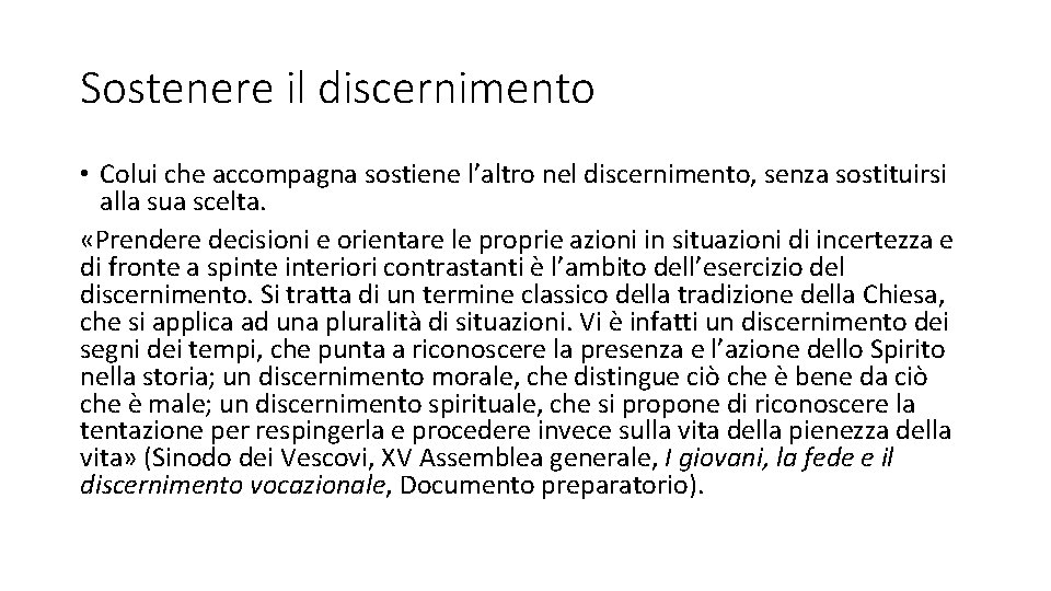 Sostenere il discernimento • Colui che accompagna sostiene l’altro nel discernimento, senza sostituirsi alla