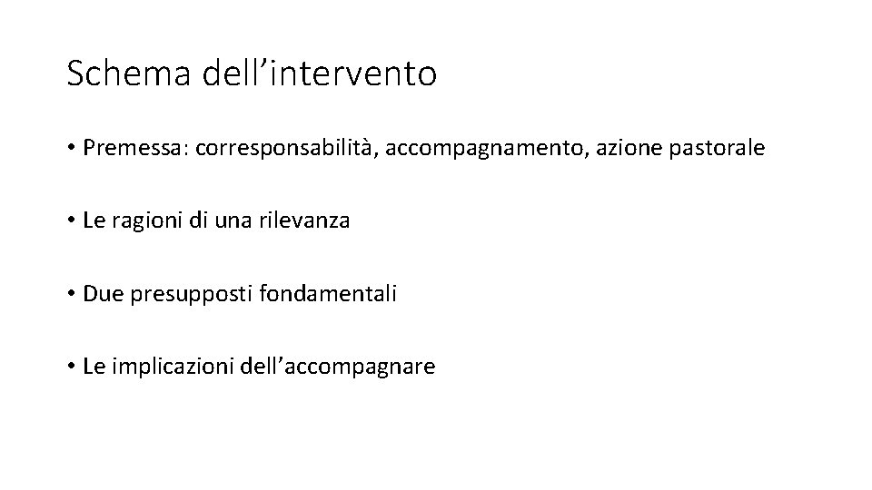 Schema dell’intervento • Premessa: corresponsabilità, accompagnamento, azione pastorale • Le ragioni di una rilevanza
