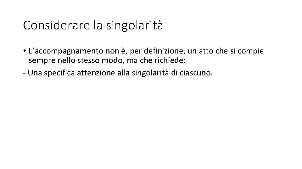 Considerare la singolarità • L’accompagnamento non è, per definizione, un atto che si compie