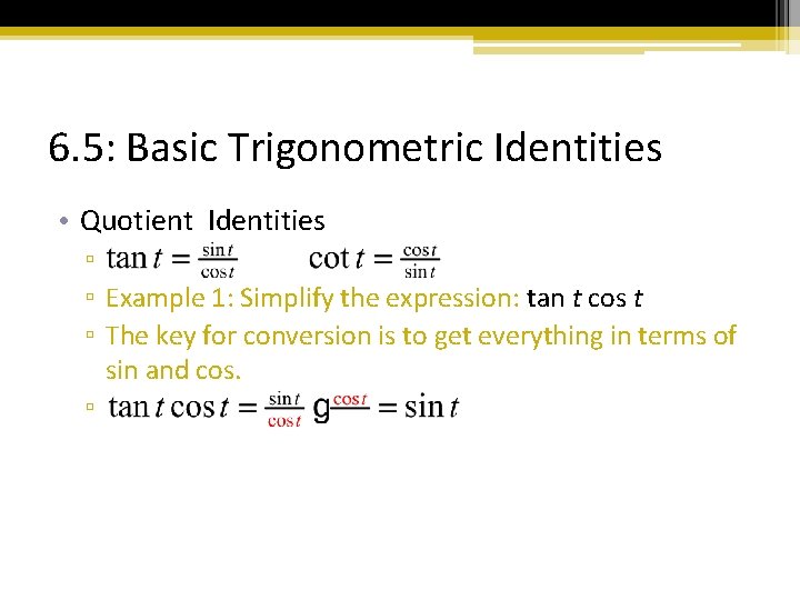 6. 5: Basic Trigonometric Identities • Quotient Identities ▫ ▫ Example 1: Simplify the