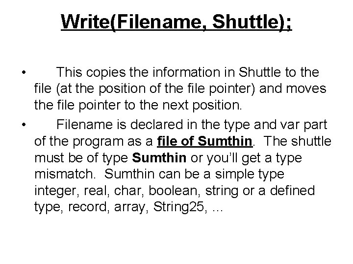 Write(Filename, Shuttle); • This copies the information in Shuttle to the file (at the