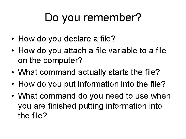 Do you remember? • How do you declare a file? • How do you