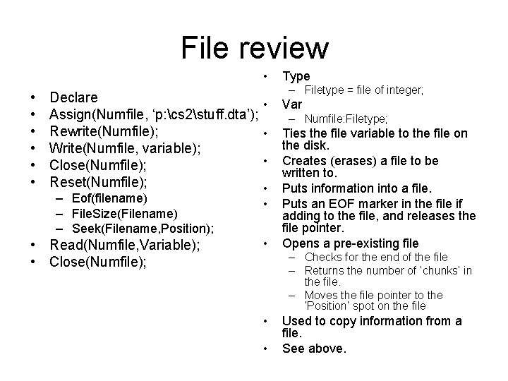 File review • • Declare Assign(Numfile, ‘p: cs 2stuff. dta’); Rewrite(Numfile); Write(Numfile, variable); Close(Numfile);