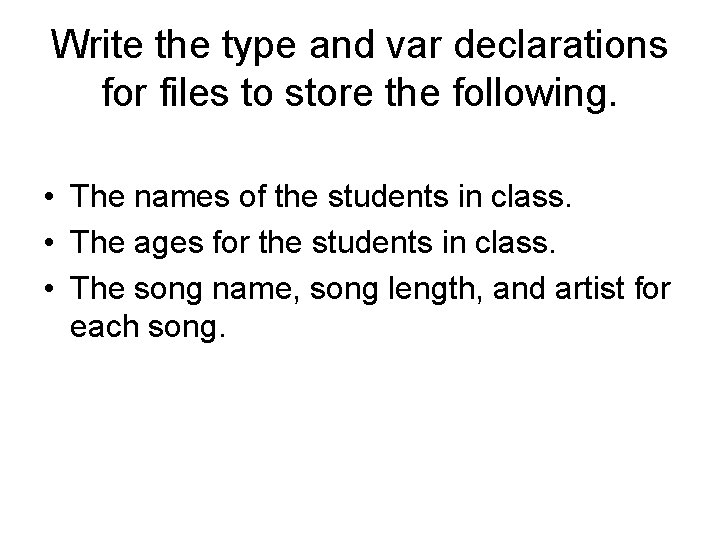 Write the type and var declarations for files to store the following. • The