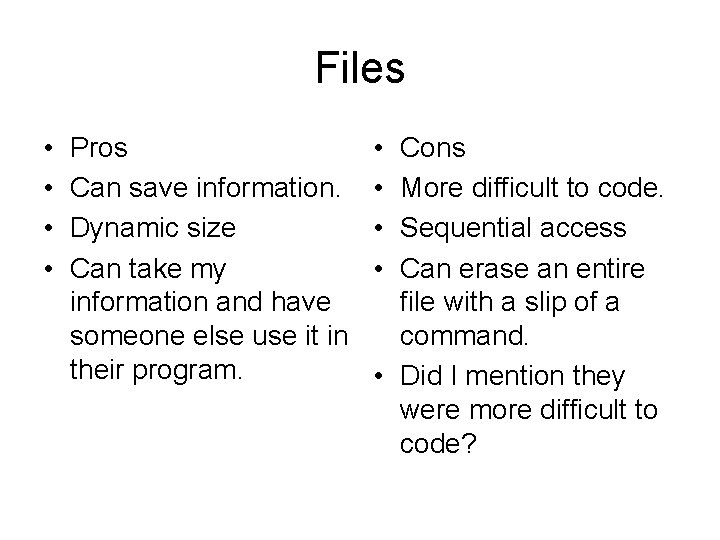 Files • • Pros Can save information. Dynamic size Can take my information and