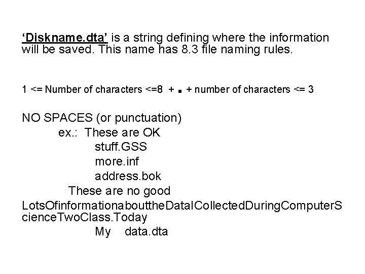 ‘Diskname. dta’ is a string defining where the information will be saved. This name