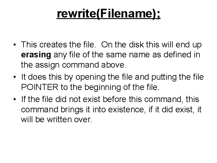 rewrite(Filename); • This creates the file. On the disk this will end up erasing