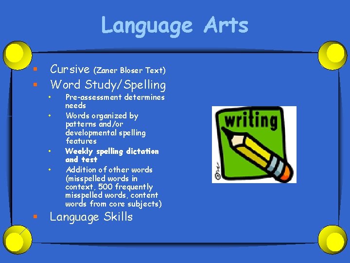 Language Arts § § Cursive (Zaner Bloser Text) Word Study/Spelling • • § Pre-assessment