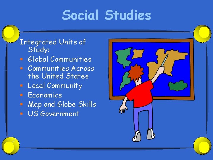 Social Studies Integrated Units of Study: § Global Communities § Communities Across the United