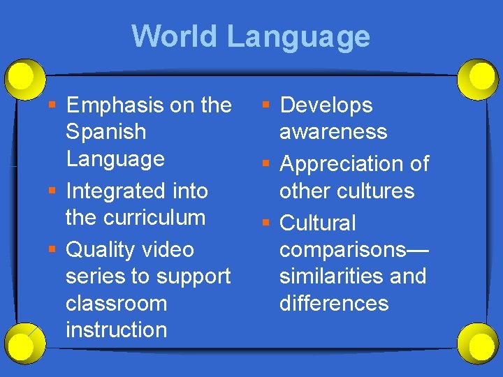 World Language § Emphasis on the Spanish Language § Integrated into the curriculum §